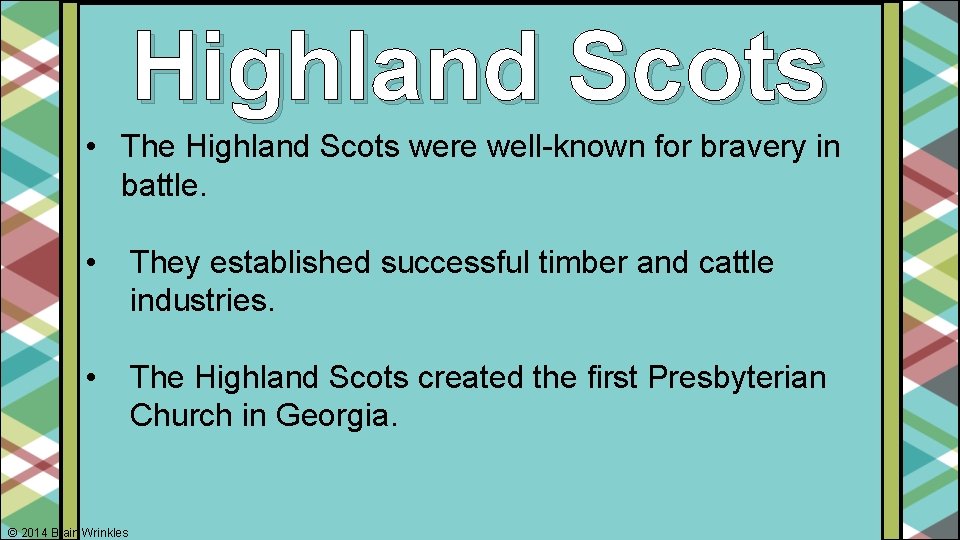 Highland Scots • The Highland Scots were well-known for bravery in battle. • They