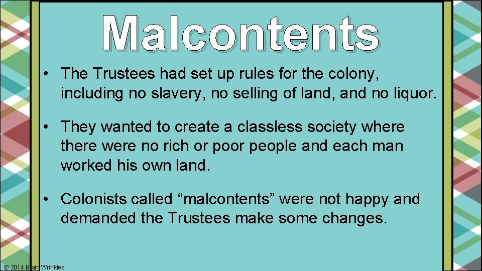 Malcontents • The Trustees had set up rules for the colony, including no slavery,
