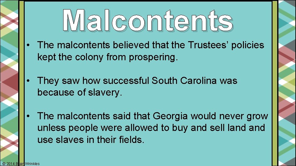 Malcontents • The malcontents believed that the Trustees’ policies kept the colony from prospering.