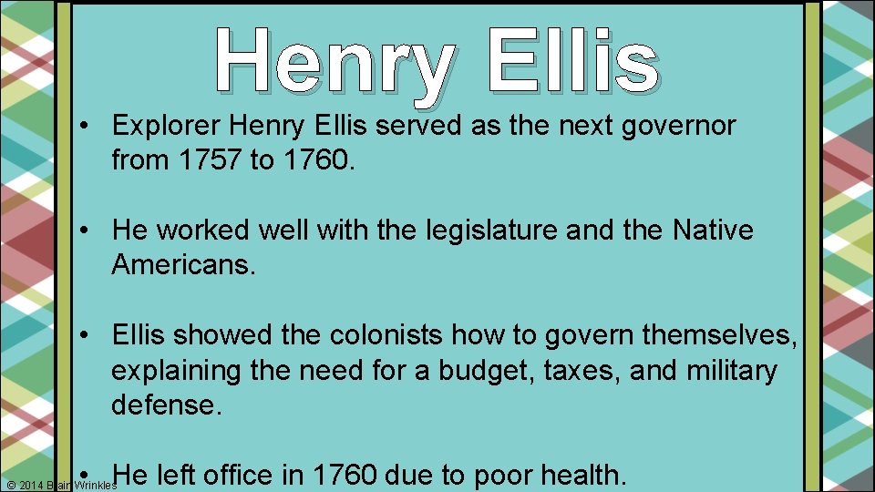 Henry Ellis • Explorer Henry Ellis served as the next governor from 1757 to