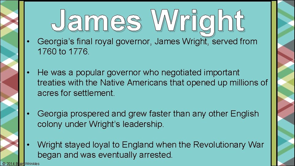 James Wright • Georgia’s final royal governor, James Wright, served from 1760 to 1776.