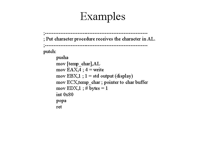 Examples ; ------------------------------; Put character procedure receives the character in AL. ; ------------------------------putch: pusha