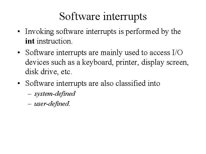 Software interrupts • Invoking software interrupts is performed by the int instruction. • Software
