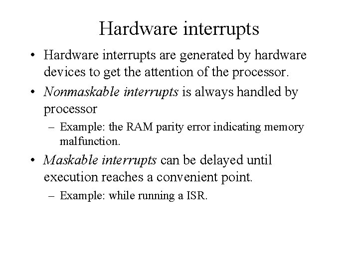 Hardware interrupts • Hardware interrupts are generated by hardware devices to get the attention