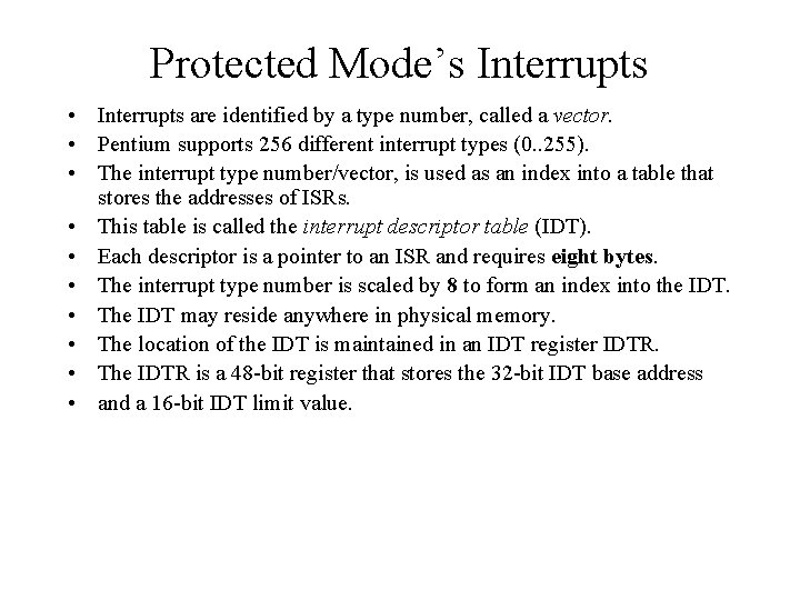 Protected Mode’s Interrupts • Interrupts are identified by a type number, called a vector.
