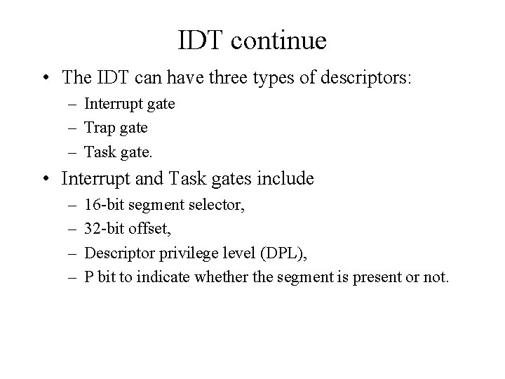 IDT continue • The IDT can have three types of descriptors: – Interrupt gate