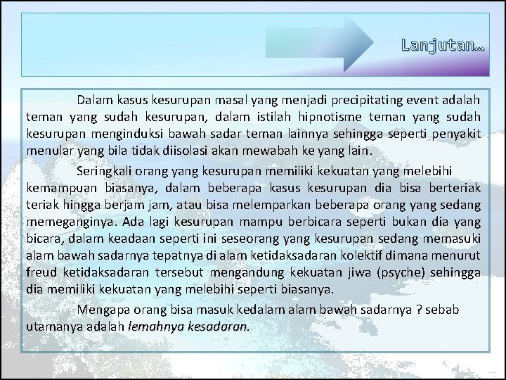 Lanjutan… Dalam kasus kesurupan masal yang menjadi precipitating event adalah teman yang sudah kesurupan,