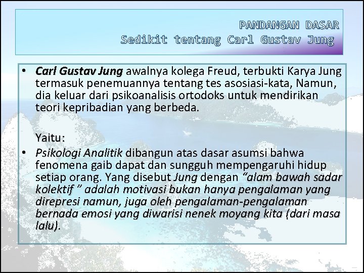PANDANGAN DASAR Sedikit tentang Carl Gustav Jung • Carl Gustav Jung awalnya kolega Freud,