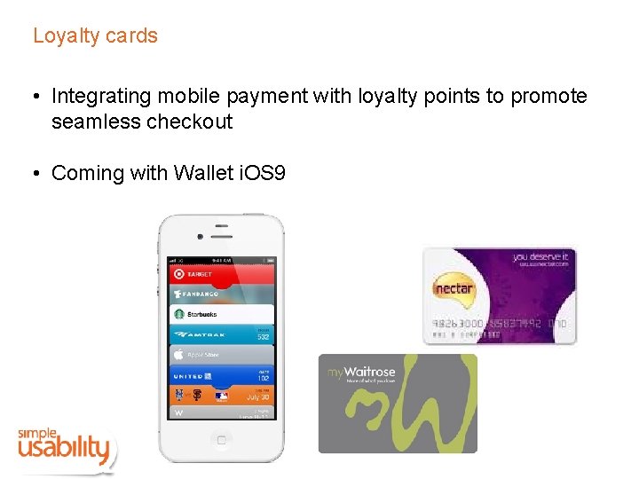 Loyalty cards • Integrating mobile payment with loyalty points to promote seamless checkout •