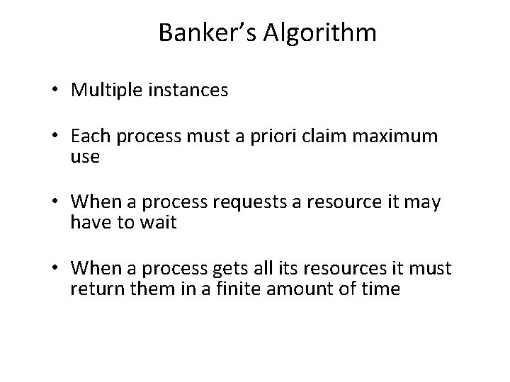 Banker’s Algorithm • Multiple instances • Each process must a priori claim maximum use Banker’s Algorithm • Multiple instances • Each process must a priori claim maximum use