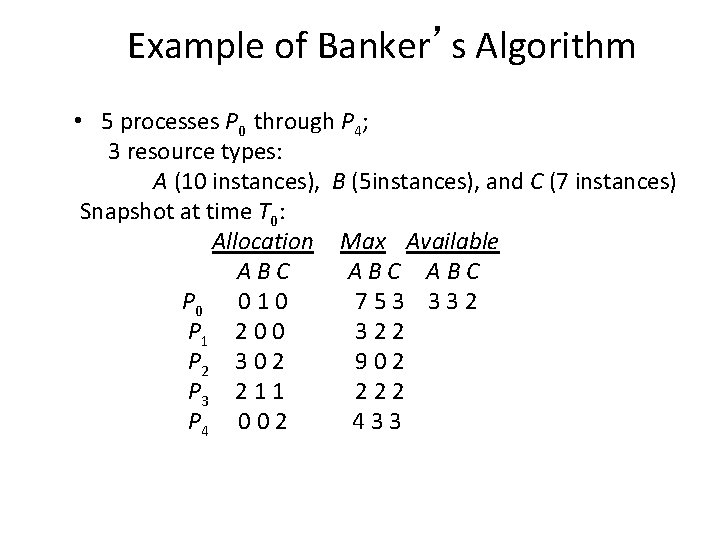 Example of Banker’s Algorithm • 5 processes P 0 through P 4; 3 resource Example of Banker’s Algorithm • 5 processes P 0 through P 4; 3 resource