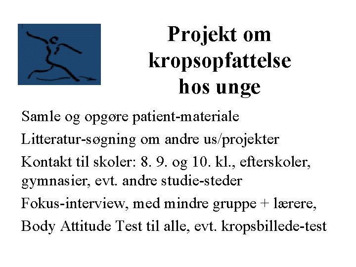 Projekt om kropsopfattelse hos unge Samle og opgøre patient-materiale Litteratur-søgning om andre us/projekter Kontakt