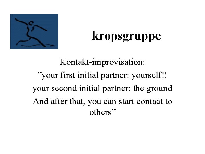 kropsgruppe Kontakt-improvisation: ”your first initial partner: yourself!! your second initial partner: the ground And