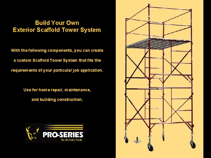 Build Your Own Exterior Scaffold Tower System With the following components, you can create