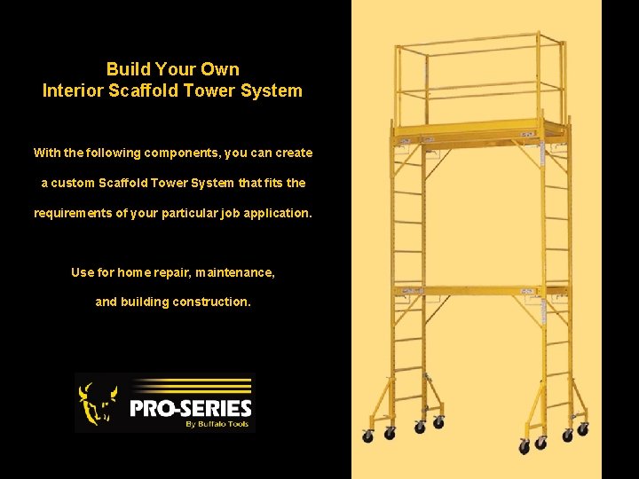 Build Your Own Interior Scaffold Tower System With the following components, you can create