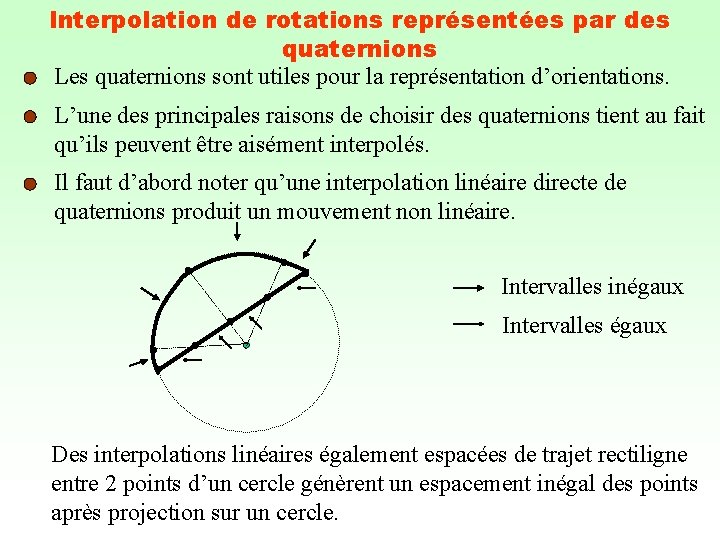 Interpolation de rotations représentées par des quaternions Les quaternions sont utiles pour la représentation
