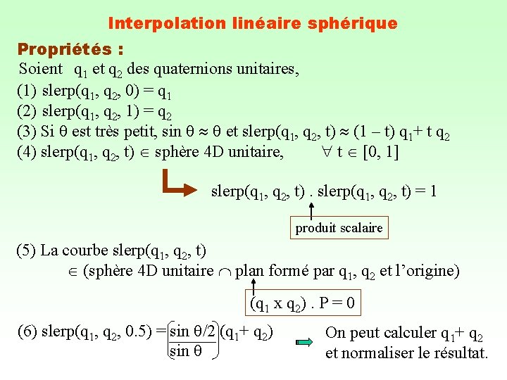 Interpolation linéaire sphérique Propriétés : Soient q 1 et q 2 des quaternions unitaires,