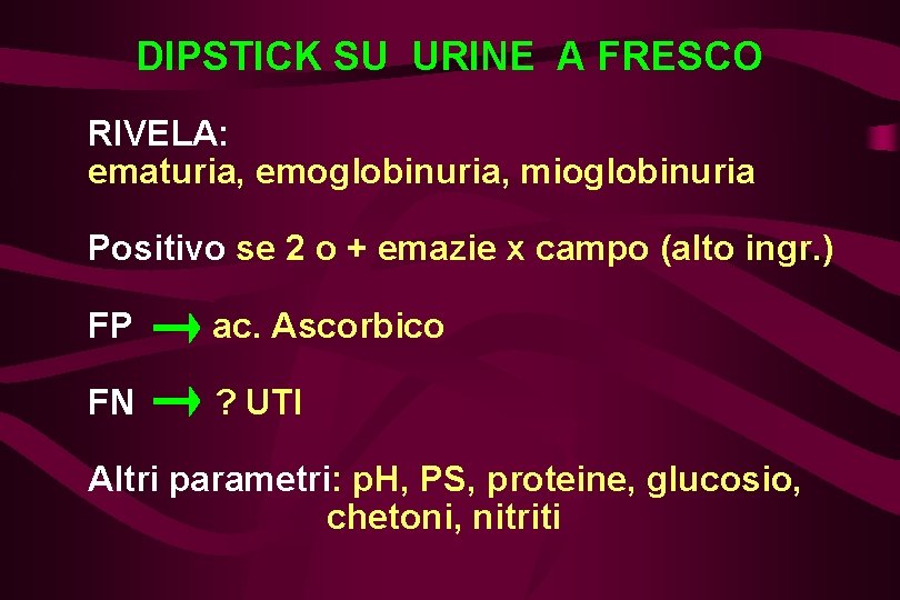 DIPSTICK SU URINE A FRESCO RIVELA: ematuria, emoglobinuria, mioglobinuria Positivo se 2 o +