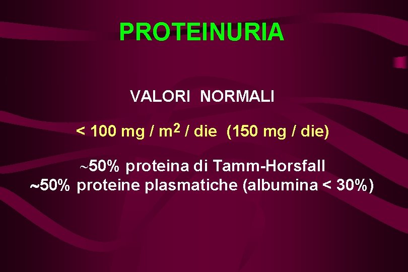 PROTEINURIA VALORI NORMALI < 100 mg / m 2 / die (150 mg /