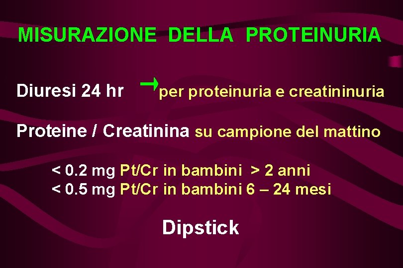 MISURAZIONE DELLA PROTEINURIA Diuresi 24 hr per proteinuria e creatininuria Proteine / Creatinina su