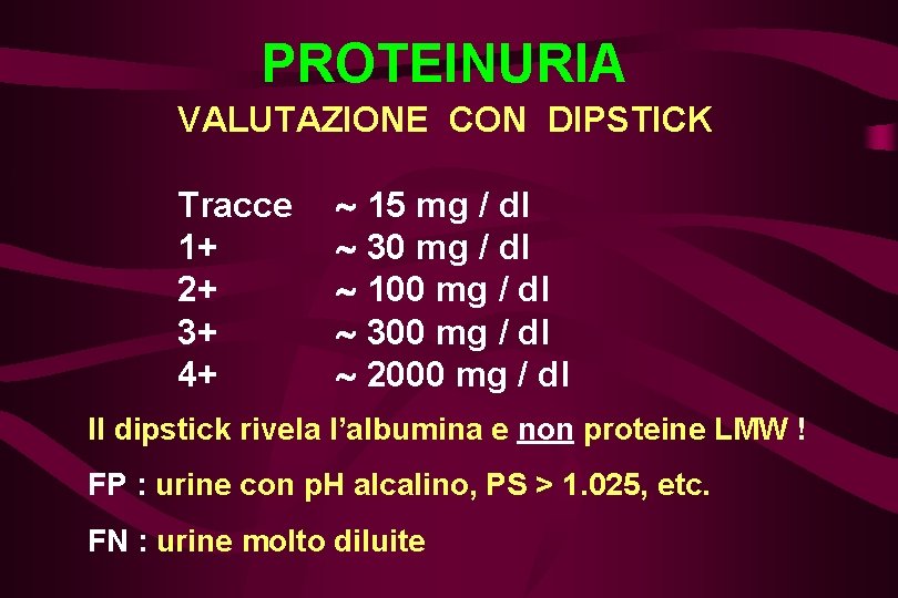 PROTEINURIA VALUTAZIONE CON DIPSTICK Tracce 1+ 2+ 3+ 4+ 15 mg / dl 30