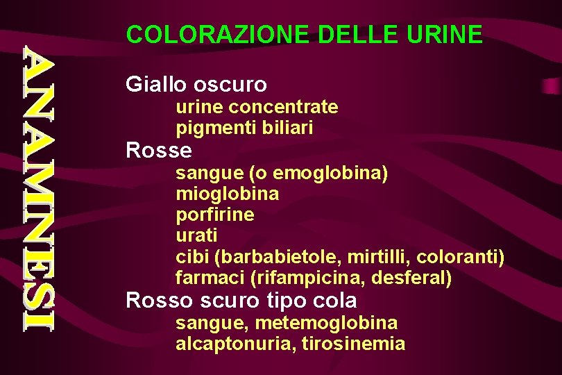 COLORAZIONE DELLE URINE Giallo oscuro urine concentrate pigmenti biliari Rosse sangue (o emoglobina) mioglobina