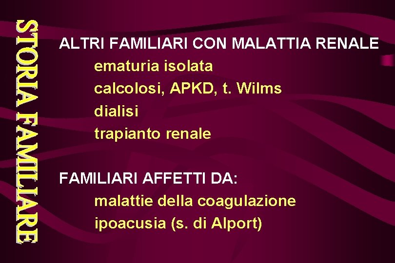 ALTRI FAMILIARI CON MALATTIA RENALE ematuria isolata calcolosi, APKD, t. Wilms dialisi trapianto renale