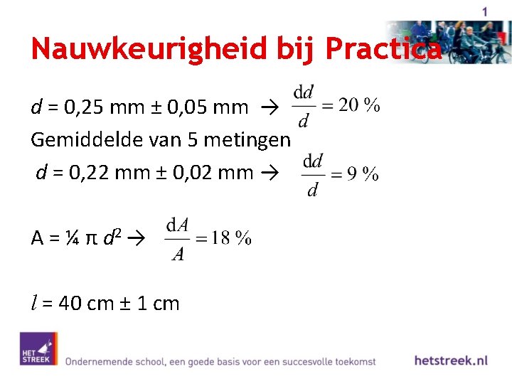 Nauwkeurigheid bij Practica d = 0, 25 mm ± 0, 05 mm → Gemiddelde