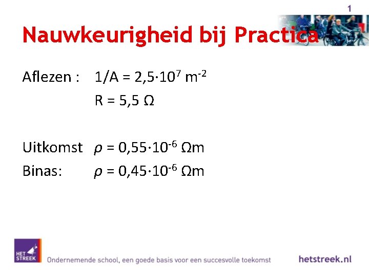 Nauwkeurigheid bij Practica Aflezen : 1/A = 2, 5· 107 m-2 R = 5,