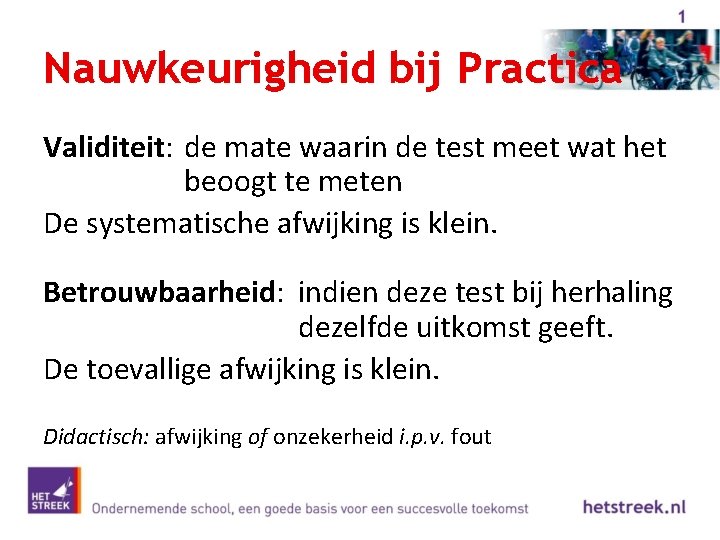 Nauwkeurigheid bij Practica Validiteit: de mate waarin de test meet wat het beoogt te