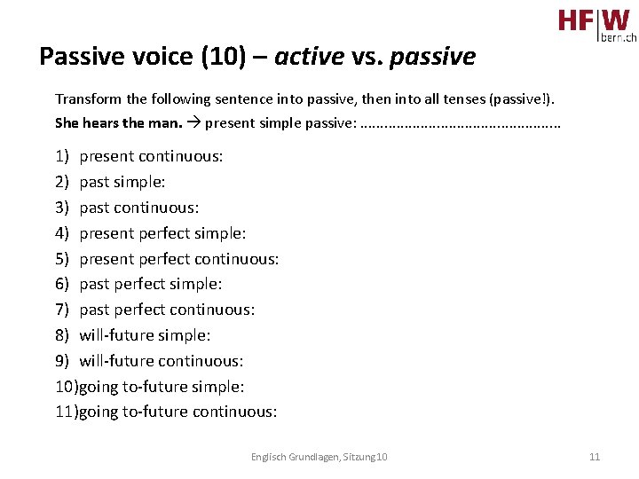 Passive voice (10) – active vs. passive Transform the following sentence into passive, then