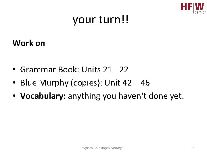 your turn!! Work on • Grammar Book: Units 21 - 22 • Blue Murphy