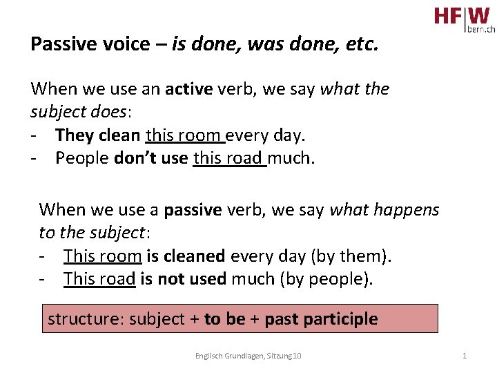 Passive voice – is done, was done, etc. When we use an active verb,