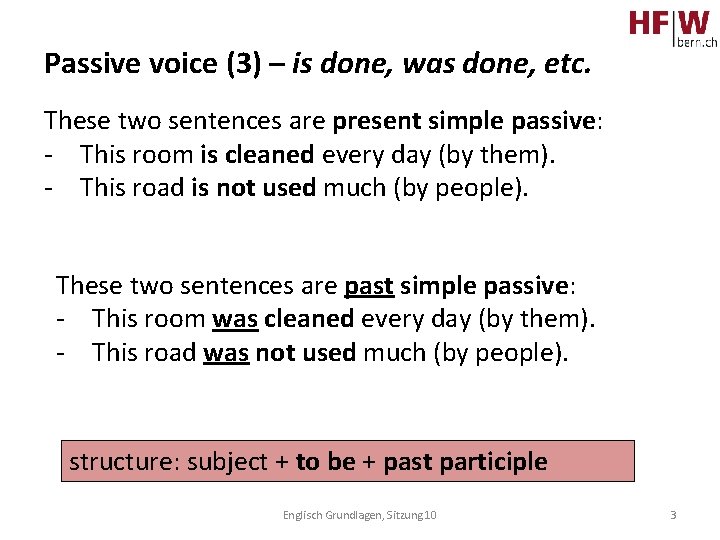 Passive voice (3) – is done, was done, etc. These two sentences are present