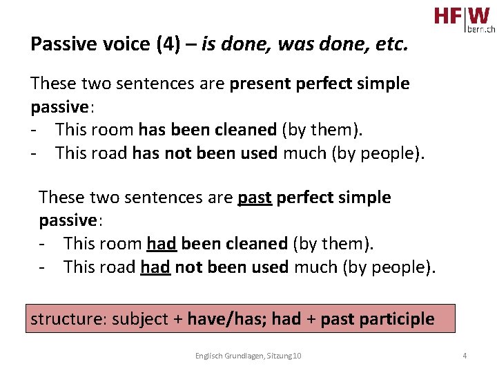 Passive voice (4) – is done, was done, etc. These two sentences are present