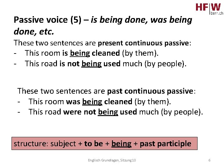 Passive voice (5) – is being done, was being done, etc. These two sentences