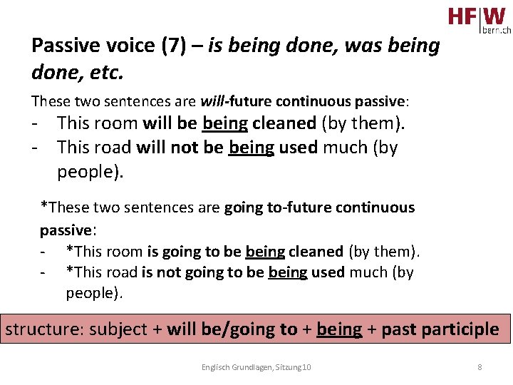 Passive voice (7) – is being done, was being done, etc. These two sentences