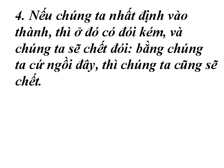 4. Nếu chúng ta nhất định vào thành, thì ở đó có đói kém,