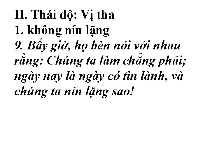 II. Thái độ: Vị tha 1. không nín lặng 9. Bấy giờ, họ bèn