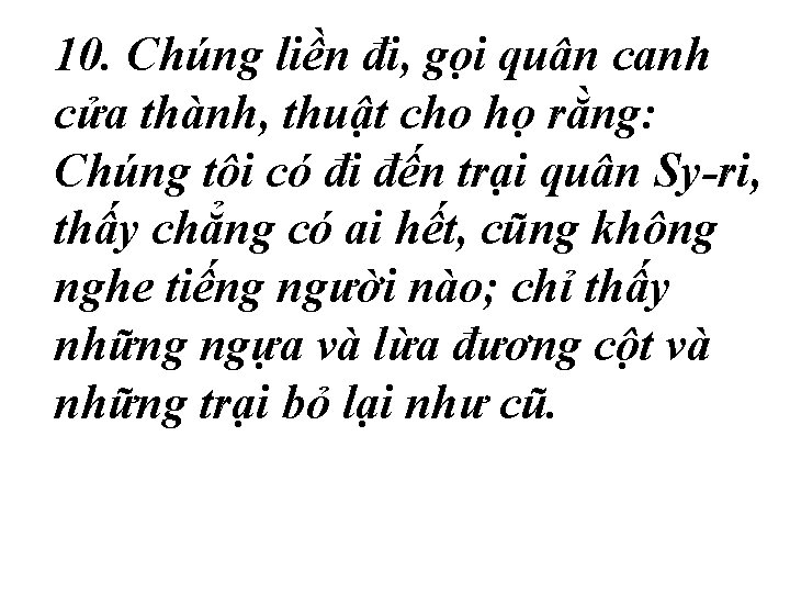 10. Chúng liền đi, gọi quân canh cửa thành, thuật cho họ rằng: Chúng