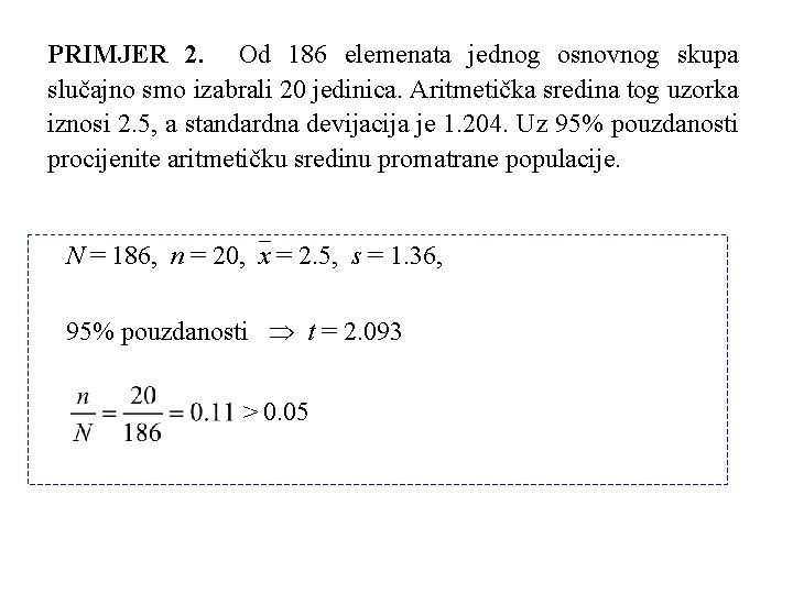 PRIMJER 2. Od 186 elemenata jednog osnovnog skupa slučajno smo izabrali 20 jedinica. Aritmetička