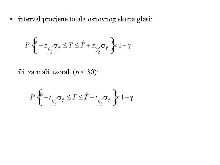  • interval procjene totala osnovnog skupa glasi: ili, za mali uzorak (n <