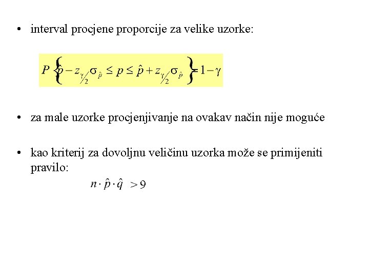  • interval procjene proporcije za velike uzorke: • za male uzorke procjenjivanje na