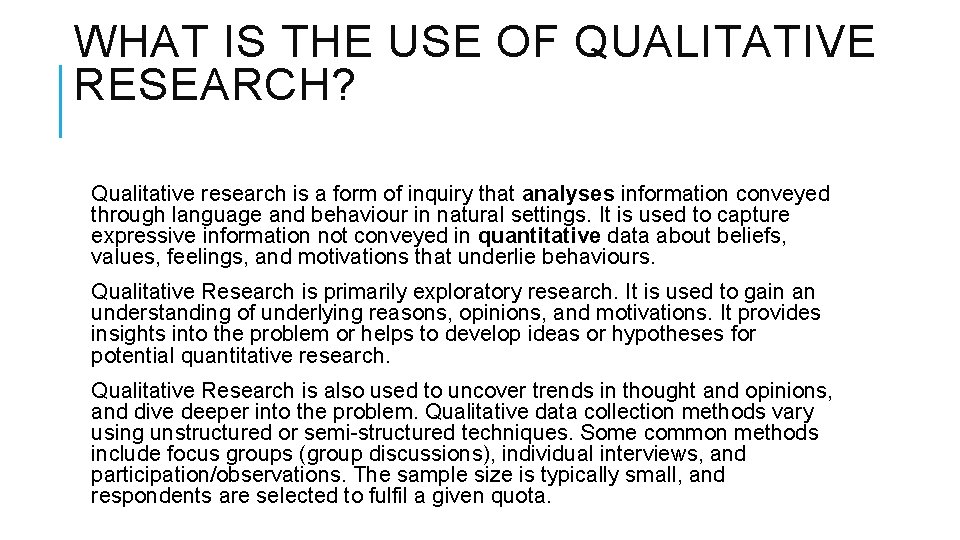 WHAT IS THE USE OF QUALITATIVE RESEARCH? Qualitative research is a form of inquiry