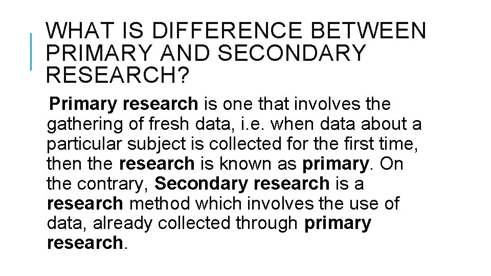 WHAT IS DIFFERENCE BETWEEN PRIMARY AND SECONDARY RESEARCH? Primary research is one that involves