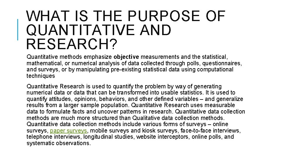 WHAT IS THE PURPOSE OF QUANTITATIVE AND RESEARCH? Quantitative methods emphasize objective measurements and