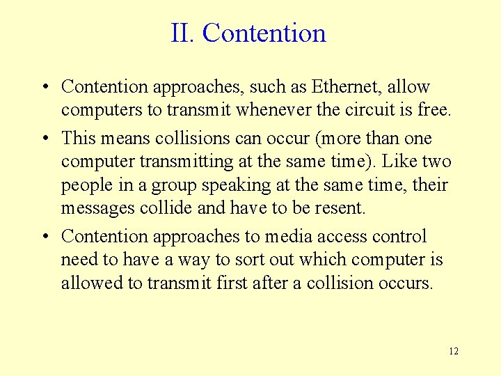 II. Contention • Contention approaches, such as Ethernet, allow computers to transmit whenever the