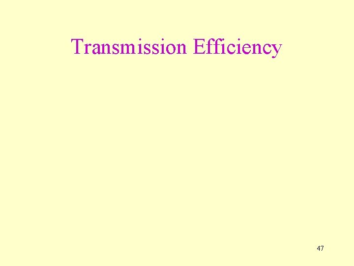 Transmission Efficiency 47 