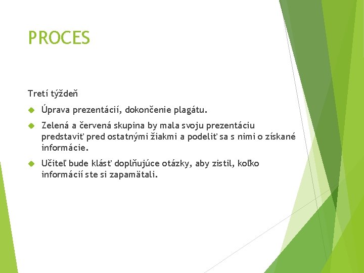 PROCES Tretí týždeň Úprava prezentácií, dokončenie plagátu. Zelená a červená skupina by mala svoju