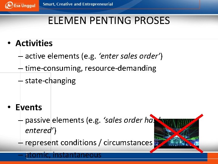 ELEMEN PENTING PROSES • Activities – active elements (e. g. ‘enter sales order’) –